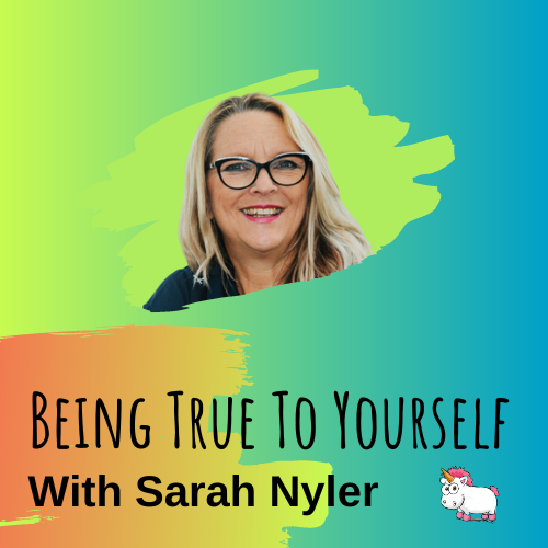 Promotional graphic for a podcast titled "being true to yourself with sarah nyler," featuring a smiling woman with blonde hair and glasses, set against a vibrant, abstract background.